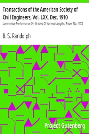 [Gutenberg 18747] • Transactions of the American Society of Civil Engineers, Vol. LXX, Dec. 1910 / Locomotive Performance On Grades Of Various Lengths, Paper No. 1172